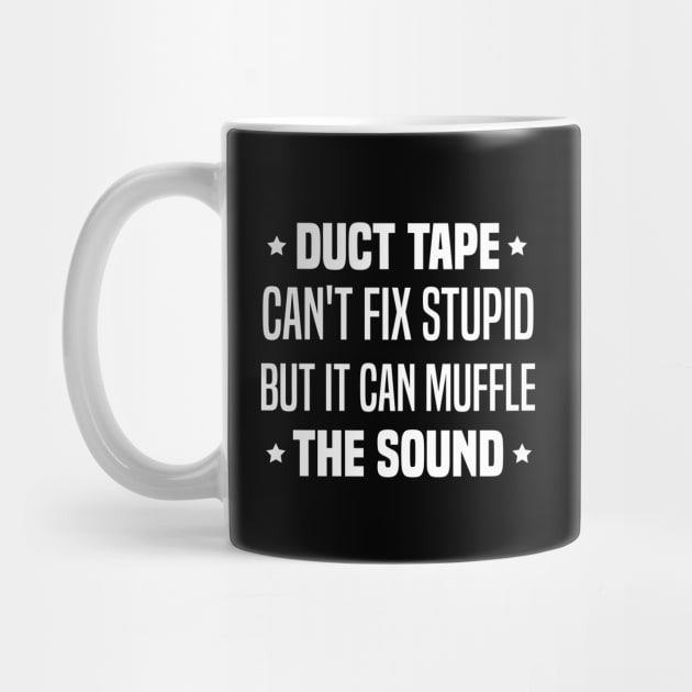 Duct Tape Can't Fix Stupid But It Can Muffle The Sound by Blonc